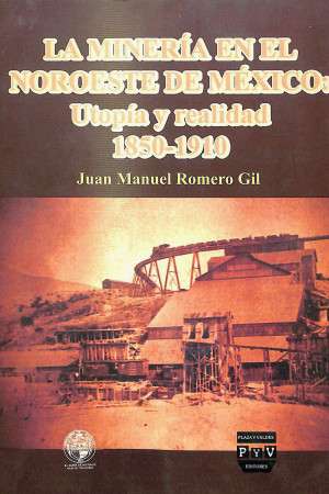 La minería en el noroeste de México. Utopía y realidad